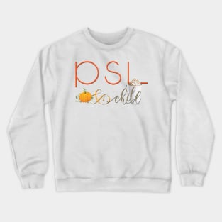 PSL and Chill - Pumpkin Spice Latte Crewneck Sweatshirt